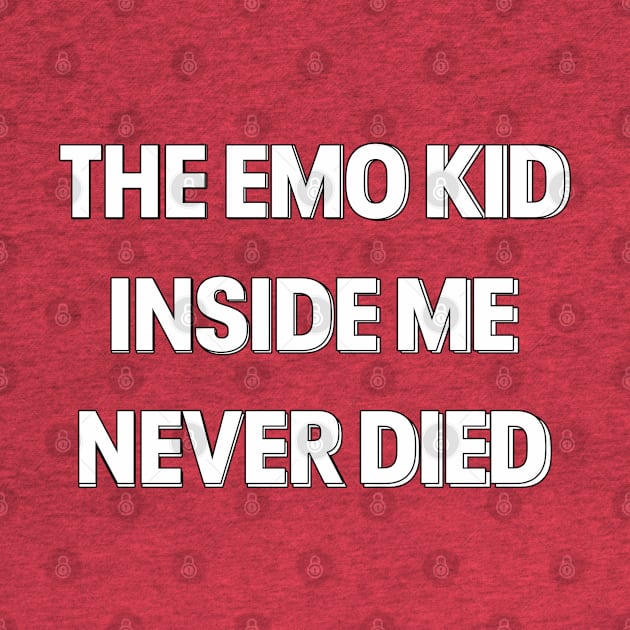 "THE EMO KID INSIDE ME NEVER DIED" TYPOGRAPHY by ohyeahh